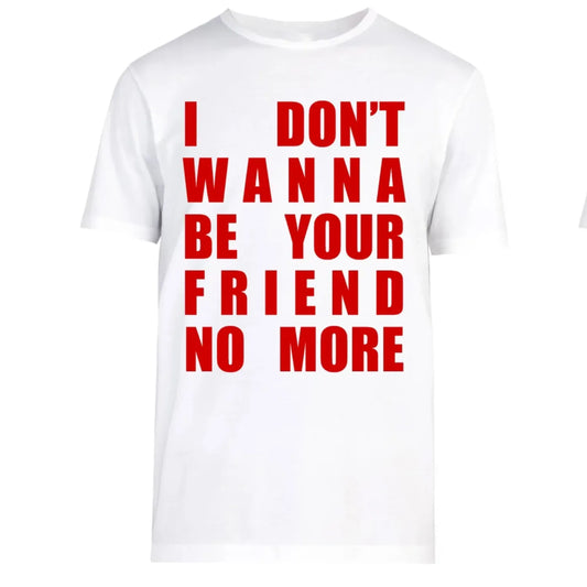 FRIEND NO MORE T-SHIRT